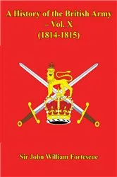Book cover of A History Of The British Army – Vol. X – (1814-1815) by Sir John William Fortescue