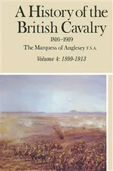Book cover of A History of the British Cavalry, 1899–1913 Volume 4 by The Marquess of Anglesey