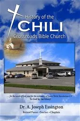Book cover of A History of the Chili Crossroads Bible Church by Dr. A. Joseph Essington