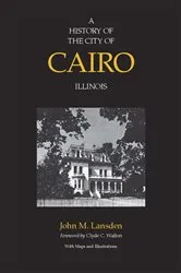 Book cover of A History of the City of Cairo, Illinois by John M. Lansden