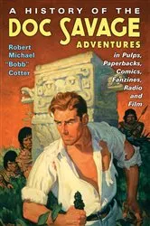 Book cover of A History of the Doc Savage Adventures in Pulps, Paperbacks, Comics, Fanzines, Radio and Film by Robert Michael “Bobb” Cotter