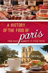Book cover of A History of the Food of Paris by Jim Chevallier