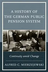 Book cover of A History of the German Public Pension System by Alfred C. Mierzejewski