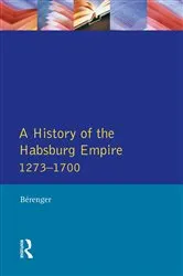 Book cover of A History of the Habsburg Empire 1273-1700 by Jean Berenger