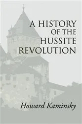 Book cover of A History of the Hussite Revolution by Howard Kaminsky