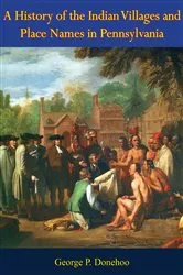 Book cover of A History of the Indian Villages and Place Names in Pennsylvania by Unknown