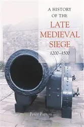 Book cover of A History of the Late Medieval Siege, 1200-1500 by Peter Purton