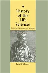 Book cover of A History of the Life Sciences, Revised and Expanded (3rd ed.) by Lois N. Magner