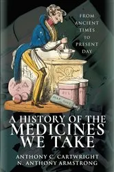 Book cover of A History of the Medicines We Take by Anthony C. Cartwright