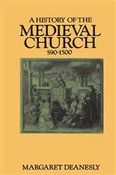 Book cover of A History of the Medieval Church by Margaret Deanesly