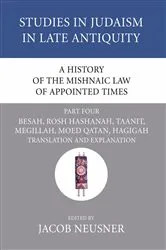 Book cover of A History of the Mishnaic Law of Appointed Times, Part 4 by Jacob Neusner