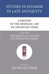 Book cover of A History of the Mishnaic Law of Appointed Times, Part 5 by Jacob Neusner