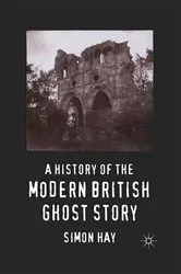 Book cover of A History of the Modern British Ghost Story by S. Hay