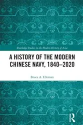Book cover of A History of the Modern Chinese Navy, 1840–2020 by Bruce A. Elleman
