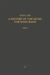 Book cover of A History of the Music for Wind Band by Leon J. Bly