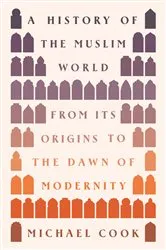 Book cover of A History of the Muslim World by Michael A. Cook