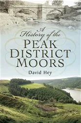 Book cover of A History of the Peak District Moors by David Hey