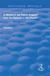 Book cover of A History of the Post in England from the Romans to the Stuarts by Philip Beale