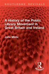 Book cover of A History of the Public Library Movement in Great Britain and Ireland by John Minto