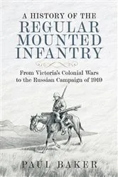 Book cover of A History of the Regular Mounted Infantry by Paul Baker