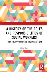 Book cover of A History of the Roles and Responsibilities of Social Workers by Mike Burt