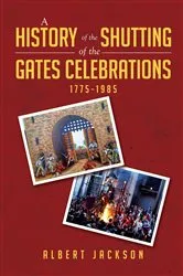 Book cover of A History of the Shutting of the Gates Celebrations 1775-1985 by Albert Jackson