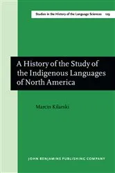 Book cover of A History of the Study of the Indigenous Languages of North America by Marcin Kilarski