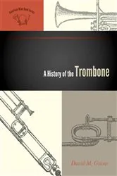 Book cover of A History of the Trombone by David M. Guion