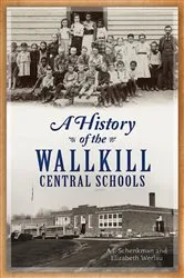 Book cover of A History of the Wallkill Central Schools by A.J. Schenkman