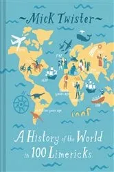 Book cover of A History of the World in 100 Limericks by Mick Twister
