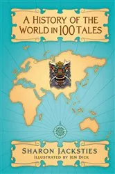 Book cover of A History of the World in 100 Tales by Sharon Jacksties