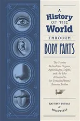 Book cover of A History of the World Through Body Parts by Unknown