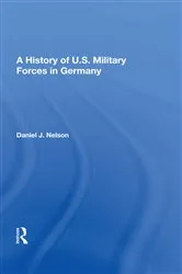 Book cover of A History Of U.s. Military Forces In Germany by Daniel J. Nelson