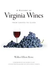 Book cover of A History of Virginia Wines: From Grapes to Glass by Walker Elliott Rowe