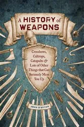 Book cover of A History of Weapons by John O'Bryan