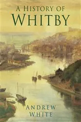 Book cover of A History of Whitby by Andrew White