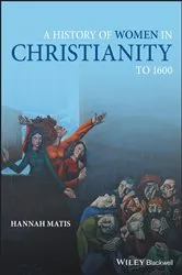 Book cover of A History of Women in Christianity to 1600 by Hannah Matis