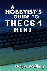 Book cover of A Hobbyist's Guide to THEC64 Mini by Holger Weßling
