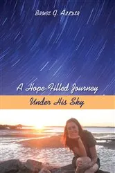Book cover of A Hope-Filled Journey Under His Sky by Bruce George Allder