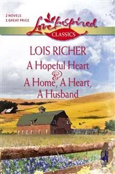 Book cover of A Hopeful Heart and A Home, a Heart, A Husband by Lois Richer