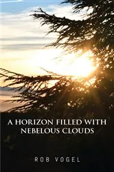 Book cover of A Horizon Filled with Nebelous Clouds by Rob Vogel