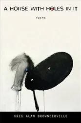 Book cover of A Horse with Holes in It by Greg Alan Brownderville