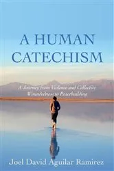 Book cover of A Human Catechism by Joel David Aguilar Ramirez