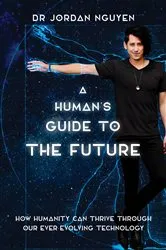 Book cover of A Human's Guide to the Future by Dr Jordan Nguyen