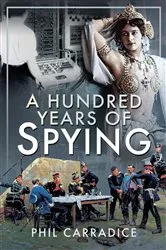 Book cover of A Hundred Years of Spying by Phil Carradice
