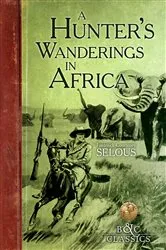 Book cover of A Hunter's Wanderings in Africa (Illustrated) by Frederick  Courteney Selous