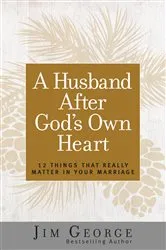 Book cover of A Husband After God's Own Heart by Jim George