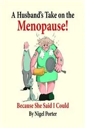 Book cover of A Husband's Take on the Menopause! by Nigel Porter