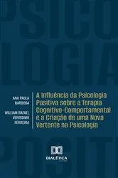 Book cover of A Influência da Psicologia Positiva sobre a Terapia Cognitivo-Comportamental e a Criação de uma Nova Vertente na Psicologia by Ana Paula Barbosa