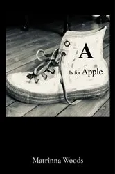 Book cover of A Is for Apple by Matrinna Woods